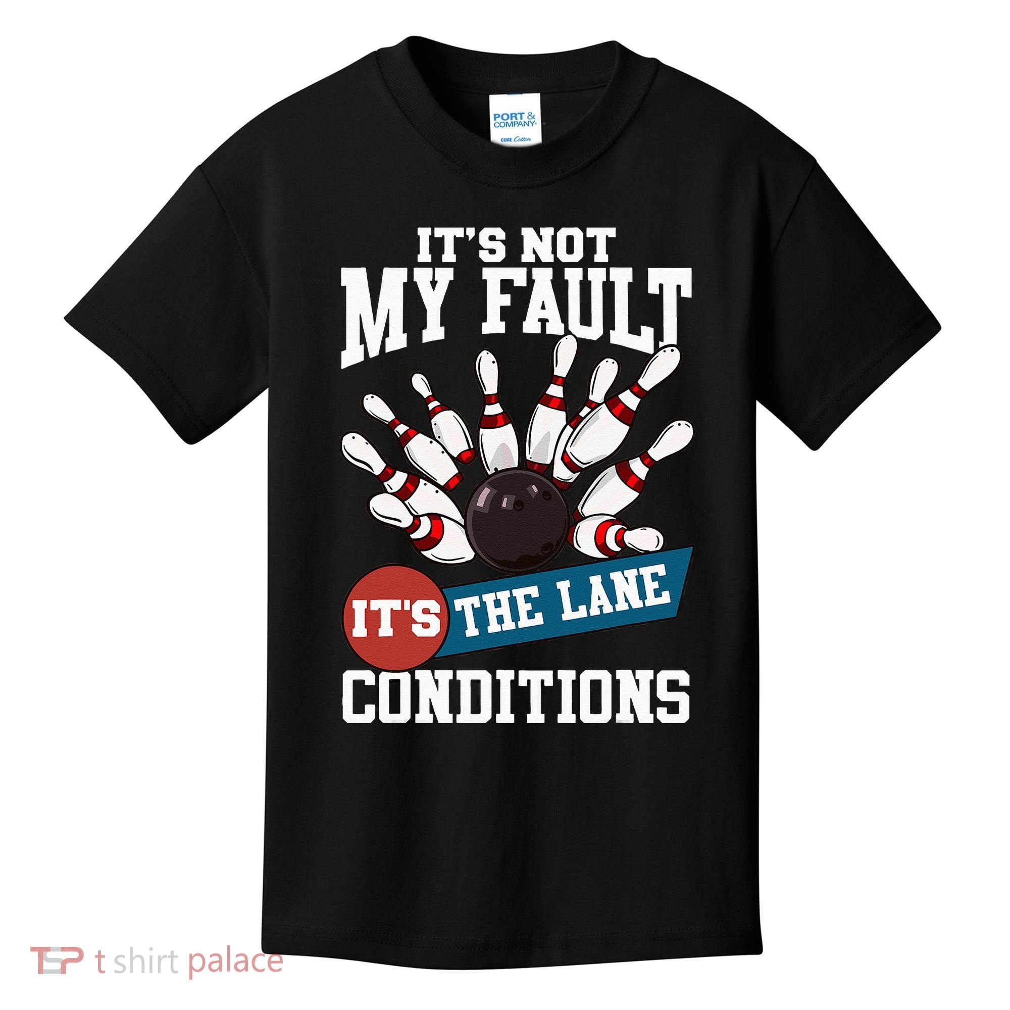 It's Not My Fault Lane Conditions Funny Bowling Team Bowler Kids T-Shirt