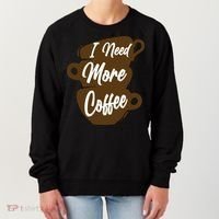 I Need More Coffee Funny Gift Idea For Coffee Lover Women's Sweatshirt thumb 0