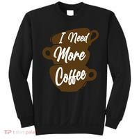 I Need More Coffee Funny Gift Idea For Coffee Lover Sweatshirt thumb 0