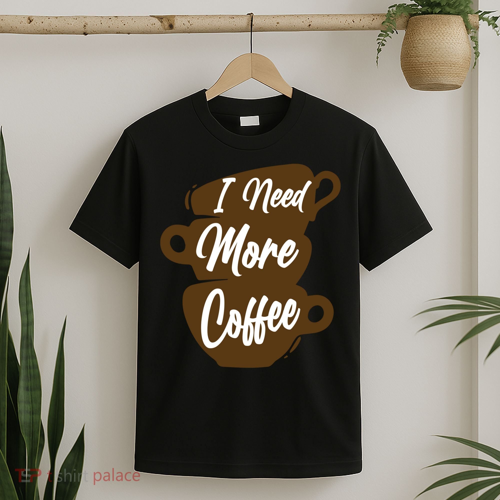 I Need More Coffee Funny Gift Idea For Coffee Lover T-Shirt