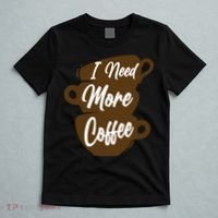 I Need More Coffee Funny Gift Idea For Coffee Lover T-Shirt thumb 5