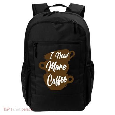 I Need More Coffee Funny Gift Idea For Coffee Lover Backpack