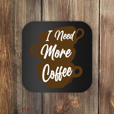 I Need More Coffee Funny Gift Idea For Coffee Lover Coaster
