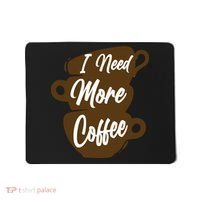 I Need More Coffee Funny Gift Idea For Coffee Lover Mousepad thumb 0