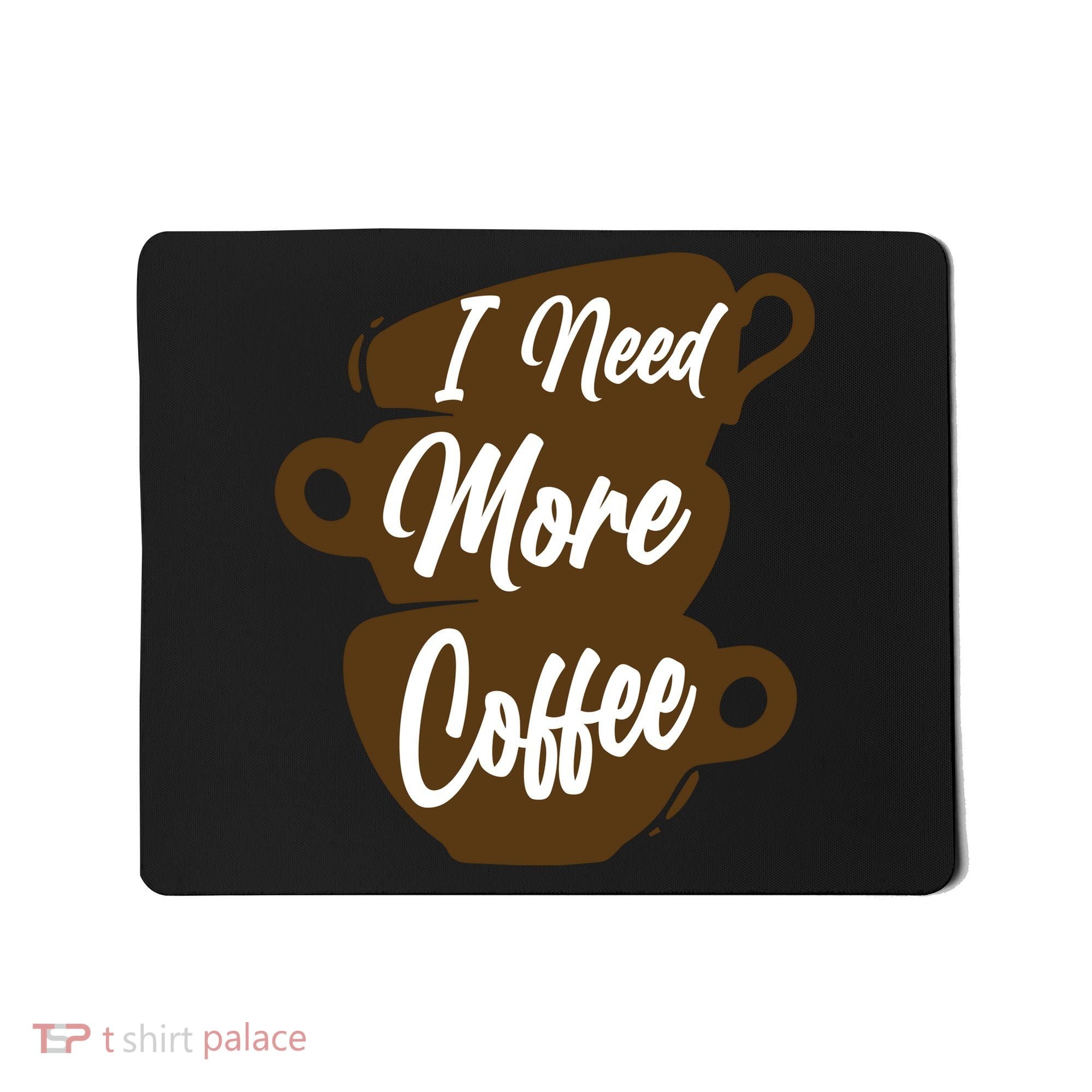 I Need More Coffee Funny Gift Idea For Coffee Lover Mousepad