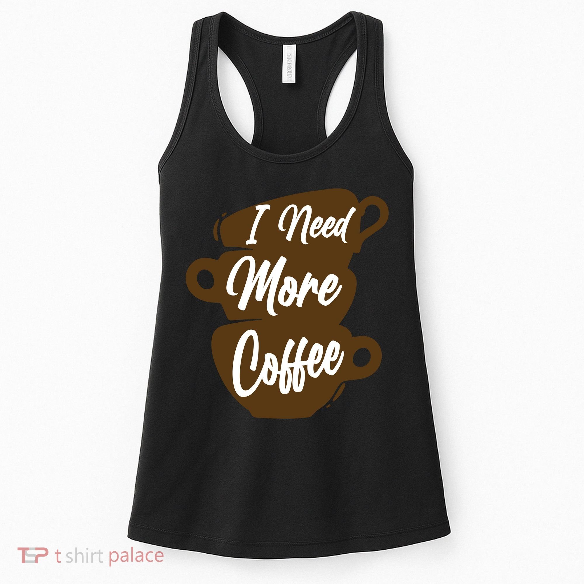 I Need More Coffee Funny Gift Idea For Coffee Lover Women's Tank Top