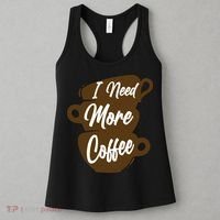 I Need More Coffee Funny Gift Idea For Coffee Lover Women's Tank Top thumb 3