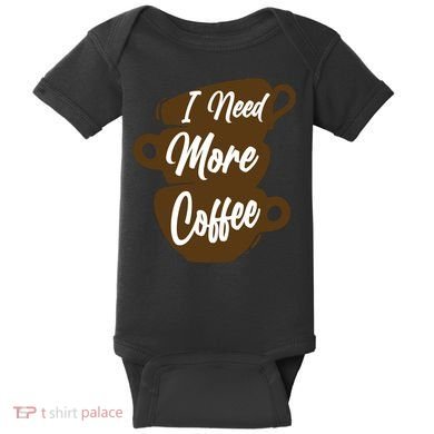 I Need More Coffee Funny Gift Idea For Coffee Lover Baby Bodysuit