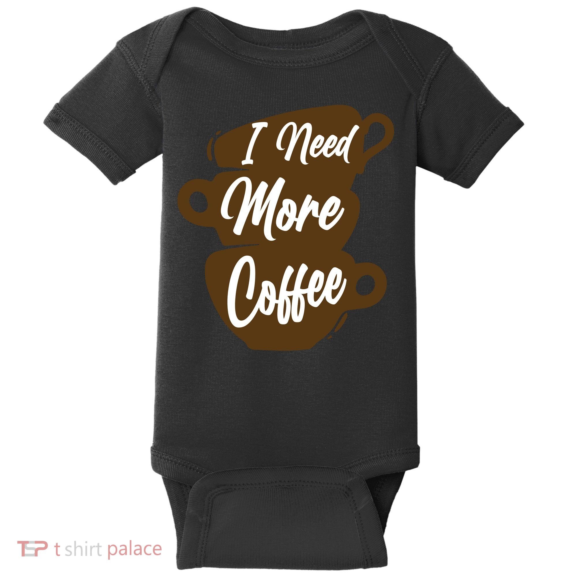 I Need More Coffee Funny Gift Idea For Coffee Lover Baby Bodysuit