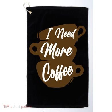 I Need More Coffee Funny Gift Idea For Coffee Lover Golf Towel