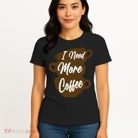 I Need More Coffee Funny Gift Idea For Coffee Lover Women's T-Shirt thumb 4
