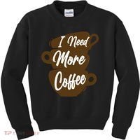 I Need More Coffee Funny Gift Idea For Coffee Lover Kids Sweatshirt thumb 0