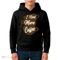I Need More Coffee Funny Gift Idea For Coffee Lover Kids Hoodie thumb 4