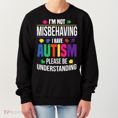 I'm Not Misbehaving Gift I Have Autism Please Understand Gift Women's Sweatshirt