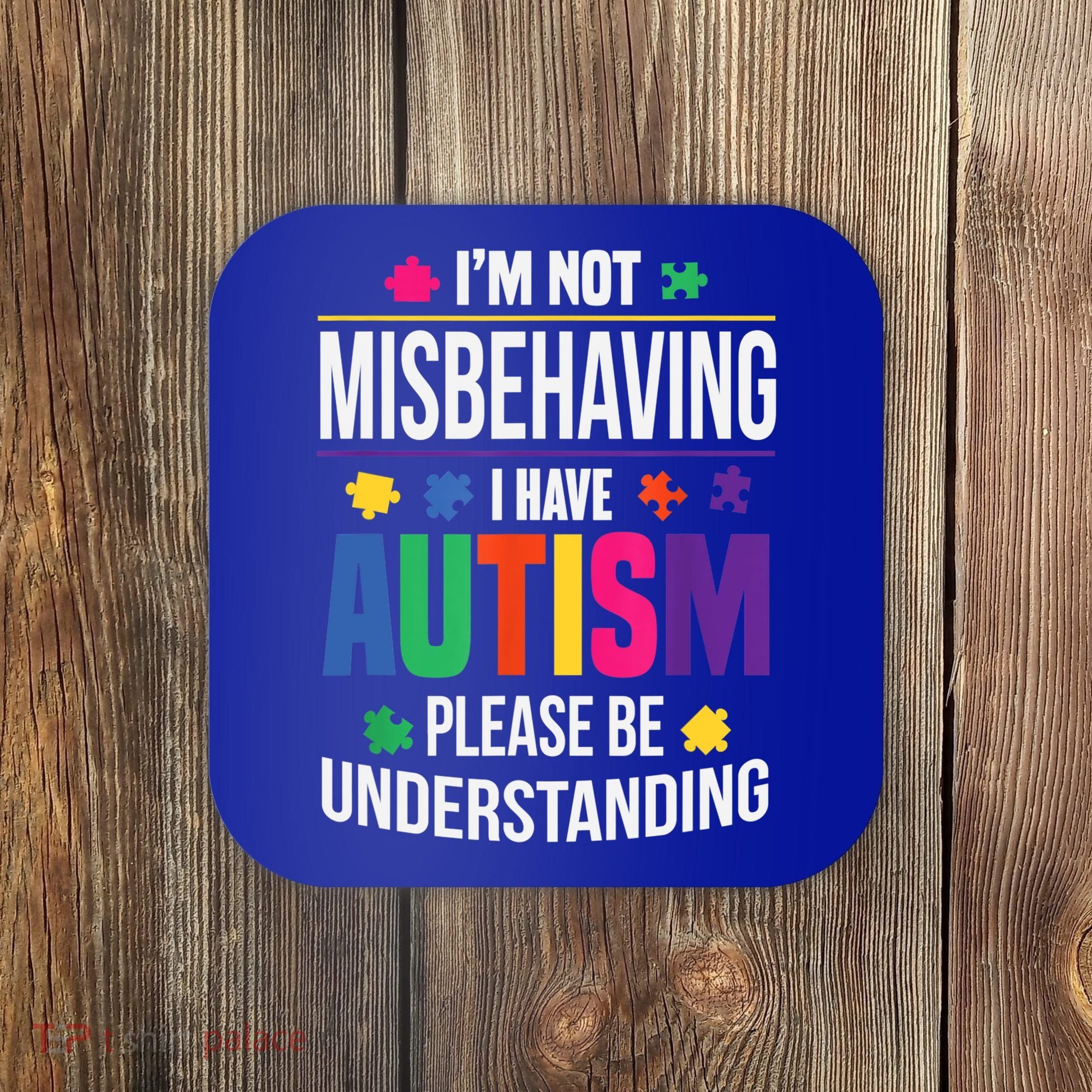I'm Not Misbehaving Gift I Have Autism Please Understand Gift Coaster