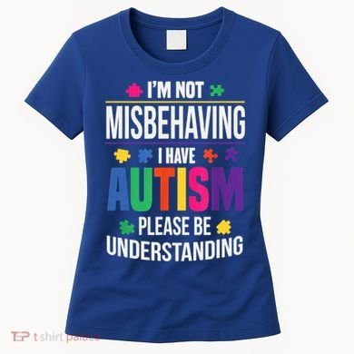I'm Not Misbehaving Gift I Have Autism Please Understand Gift Women's T-Shirt