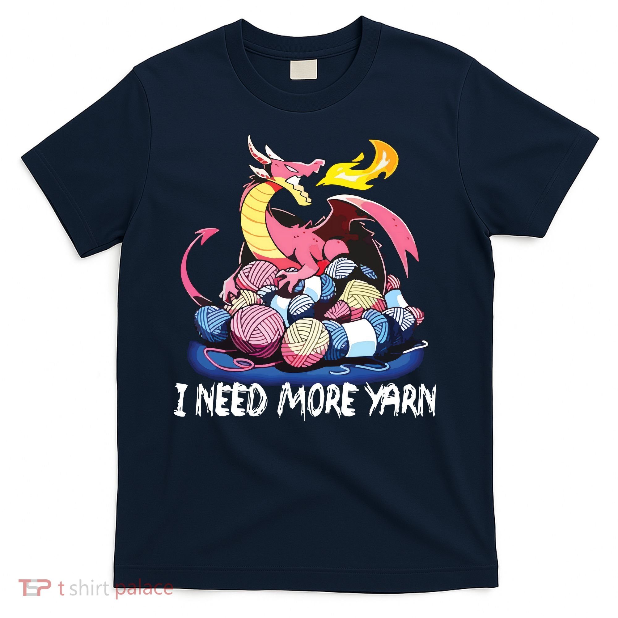 I Need More Yarn Funny Dragon Knitting Quilting T-Shirt