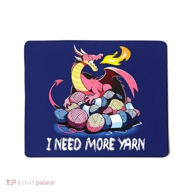 I Need More Yarn Funny Dragon Knitting Quilting Mousepad
