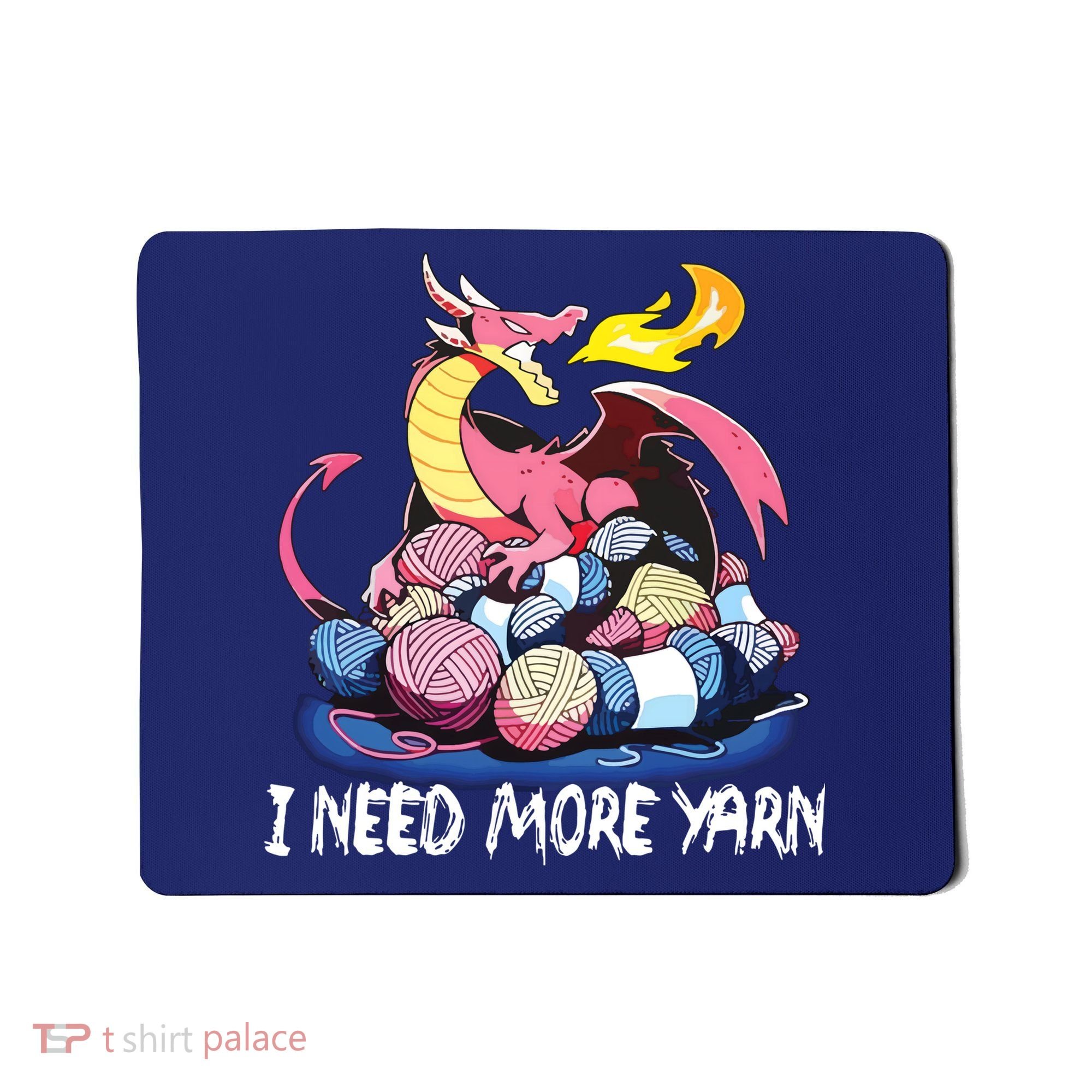 I Need More Yarn Funny Dragon Knitting Quilting Mousepad
