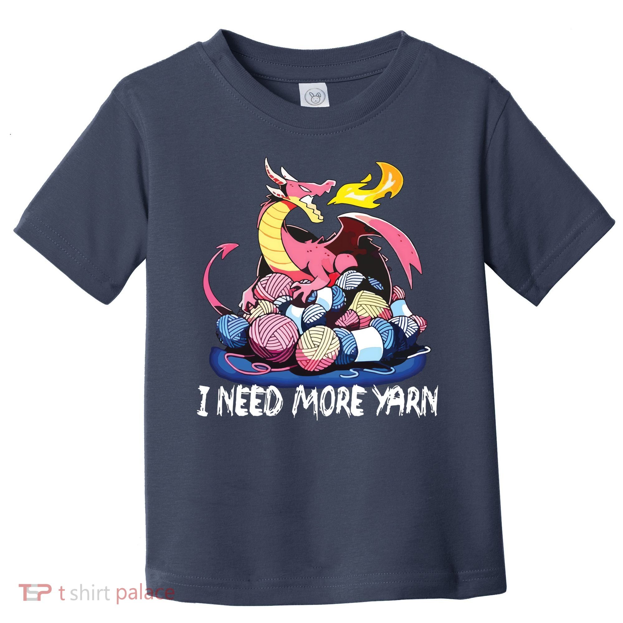 I Need More Yarn Funny Dragon Knitting Quilting Toddler T-Shirt