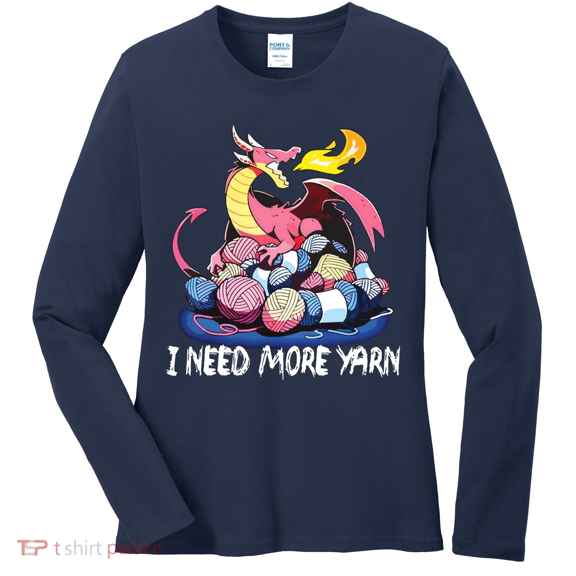 I Need More Yarn Funny Dragon Knitting Quilting Women's Long Sleeve Shirt