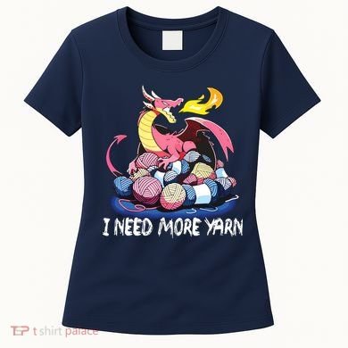 I Need More Yarn Funny Dragon Knitting Quilting Women's T-Shirt