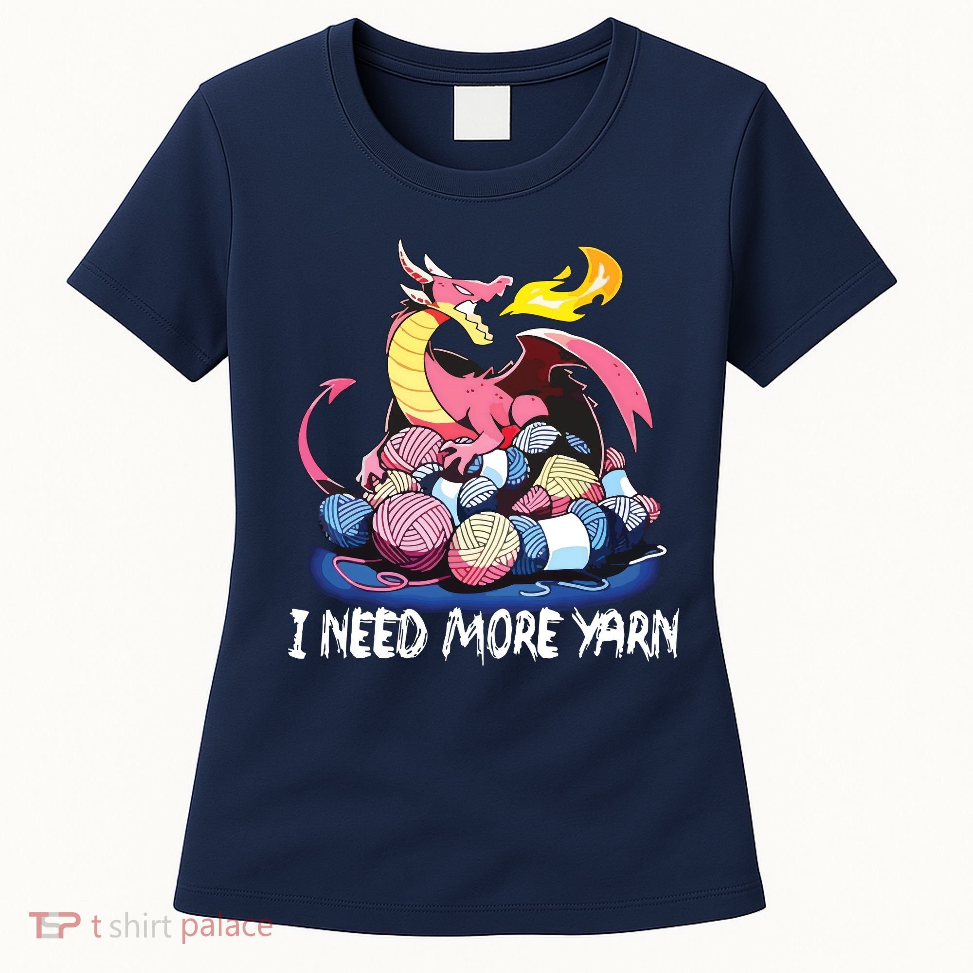 I Need More Yarn Funny Dragon Knitting Quilting Women's T-Shirt