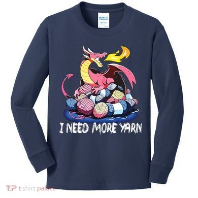 I Need More Yarn Funny Dragon Knitting Quilting Kids Long Sleeve Shirt