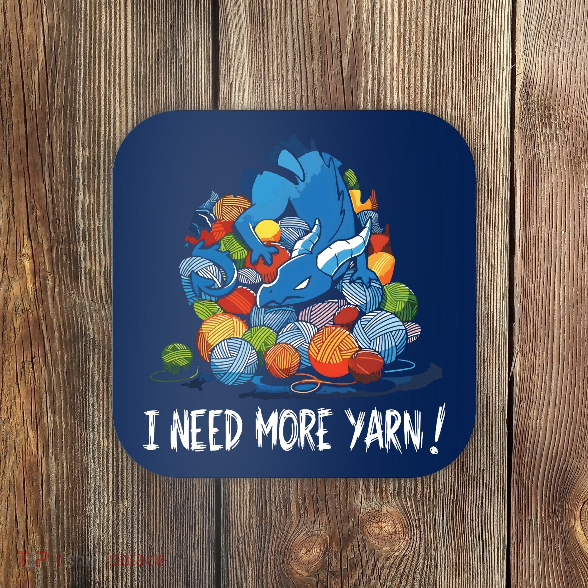 I Need More Yarn Dragon Coaster