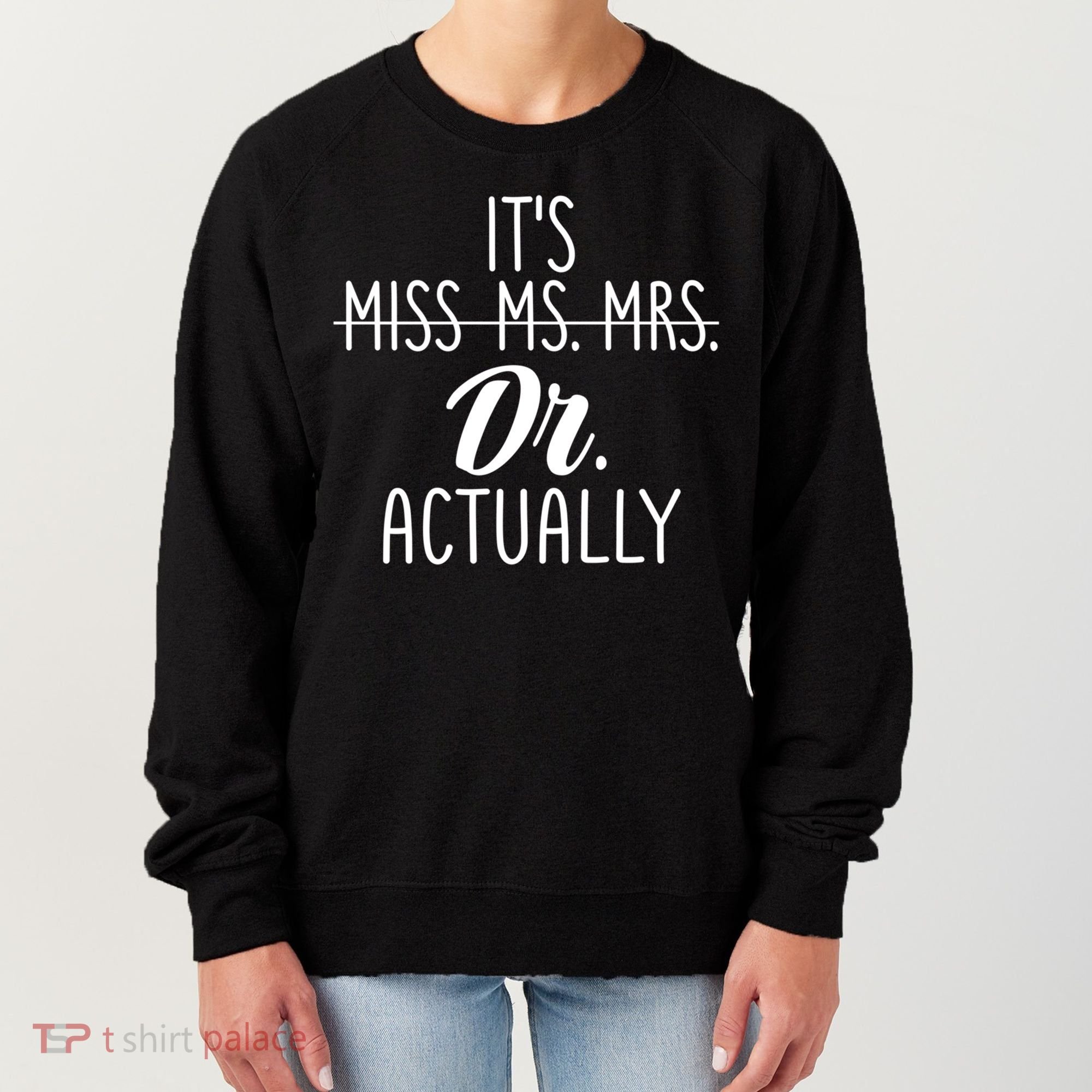 It's Not Miss Ms Mrs It's Dr Actually Doctor Appreciation Gift Women's Sweatshirt