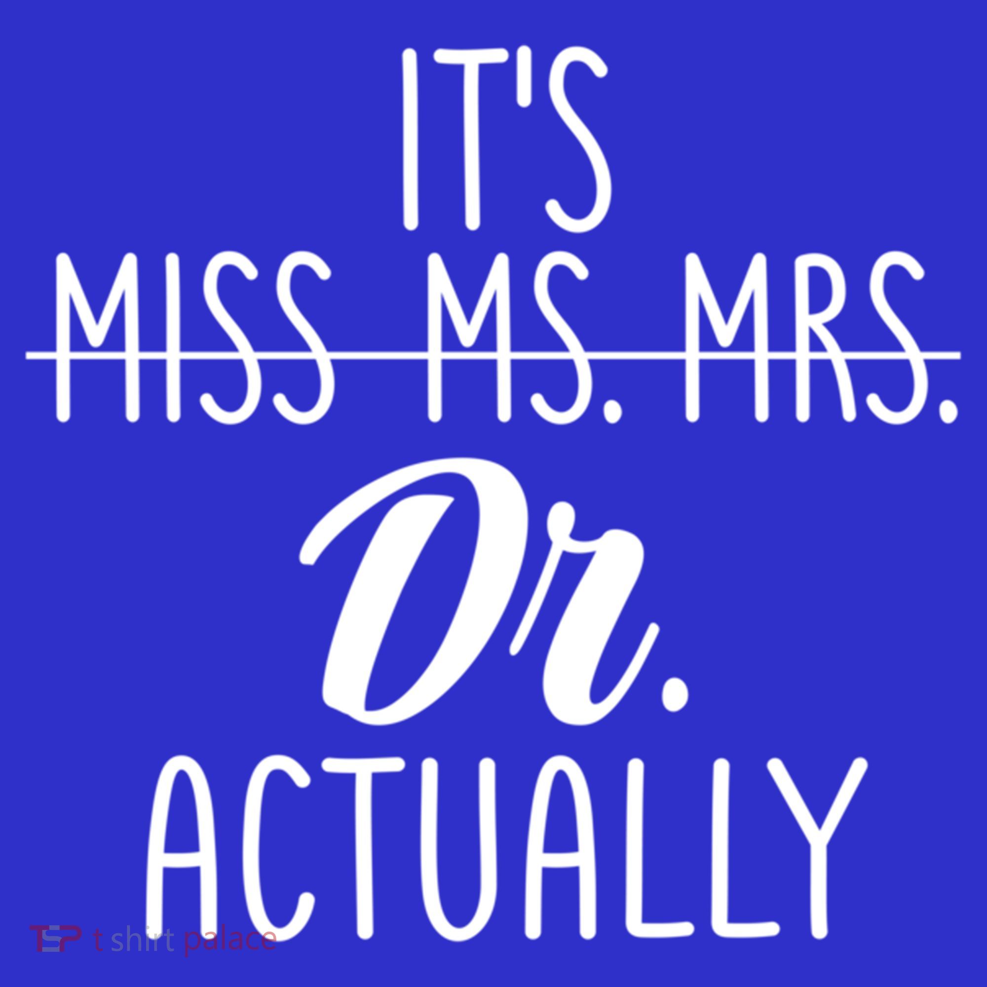 It's Not Miss Ms Mrs It's Dr Actually Doctor Appreciation Gift Sweatshirt