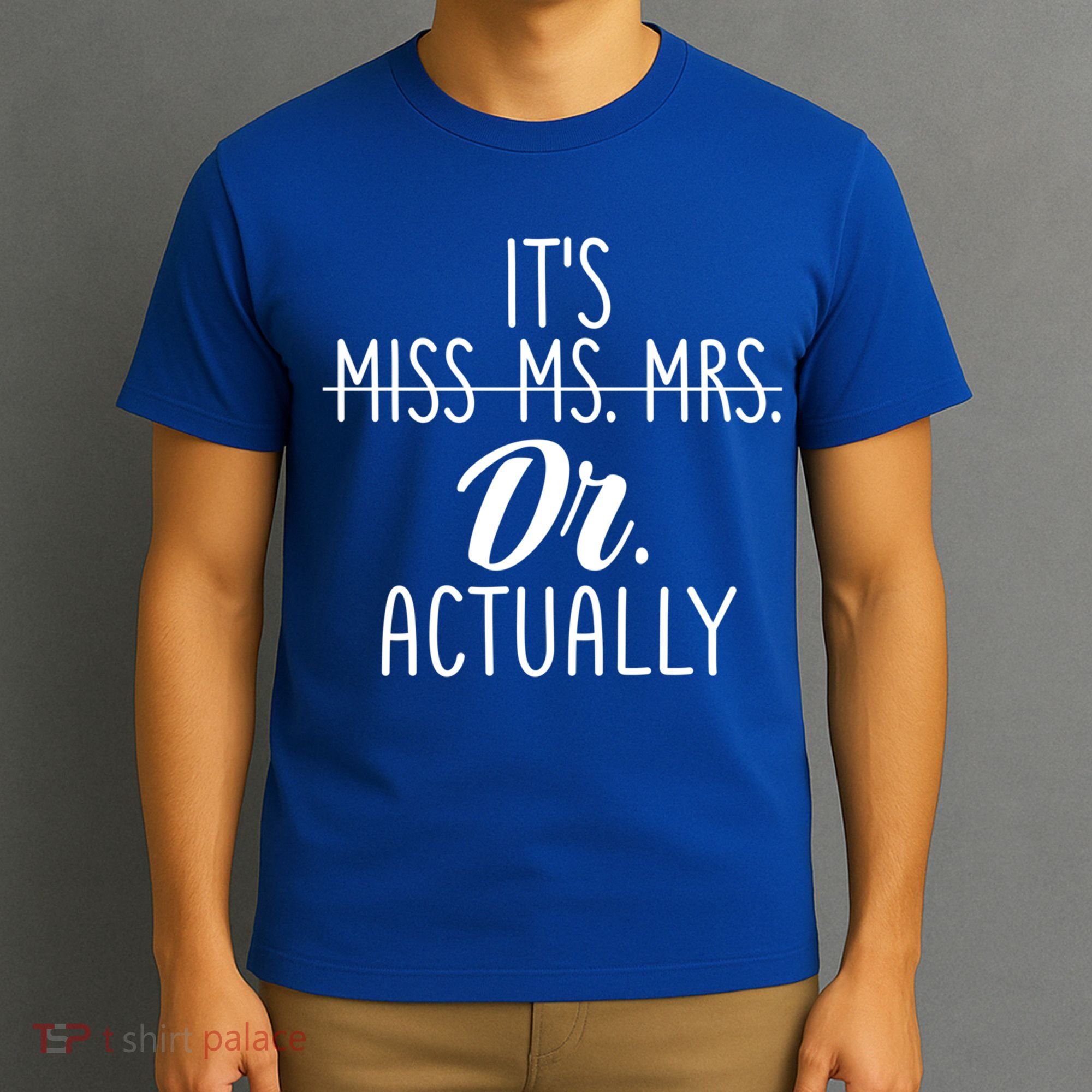 It's Not Miss Ms Mrs It's Dr Actually Doctor Appreciation Gift T-Shirt