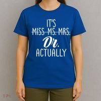 It's Not Miss Ms Mrs It's Dr Actually Doctor Appreciation Gift T-Shirt thumb 4
