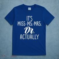 It's Not Miss Ms Mrs It's Dr Actually Doctor Appreciation Gift T-Shirt thumb 5