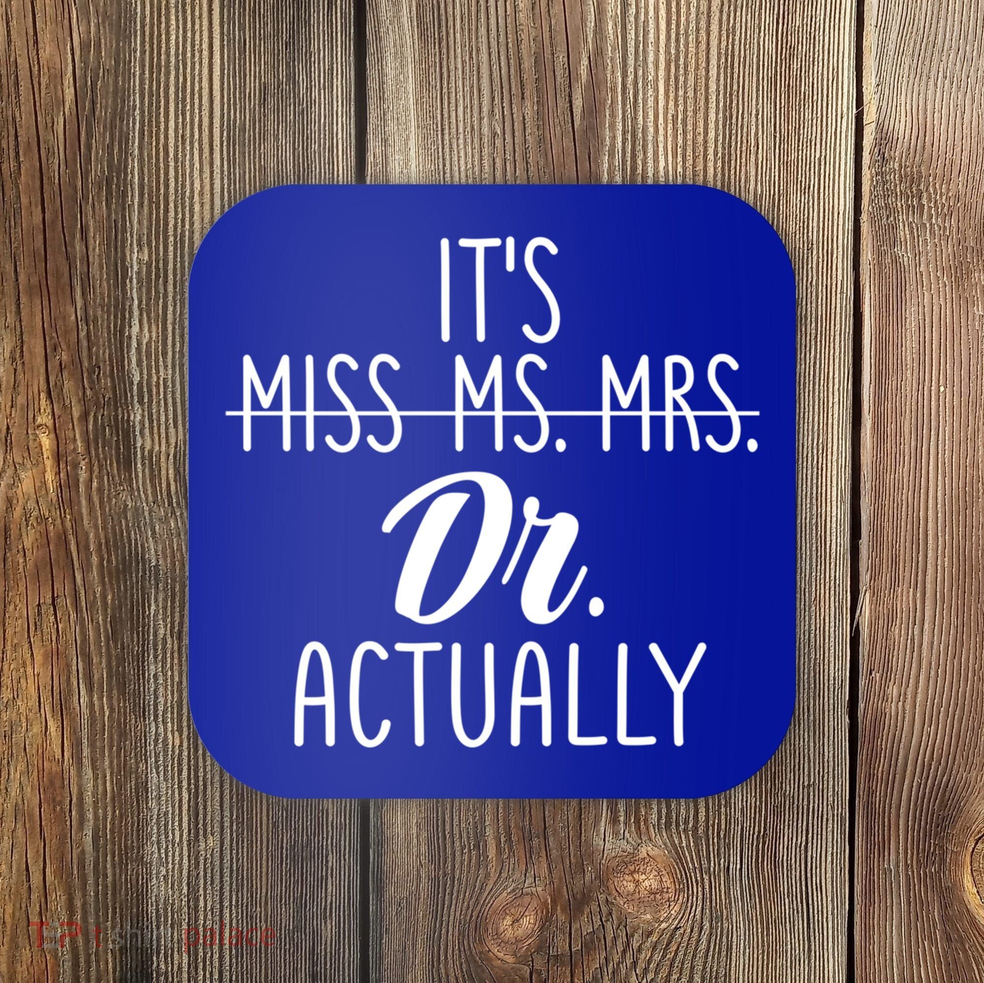 It's Not Miss Ms Mrs It's Dr Actually Doctor Appreciation Gift Coaster