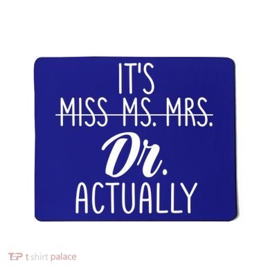 It's Not Miss Ms Mrs It's Dr Actually Doctor Appreciation Gift Mousepad