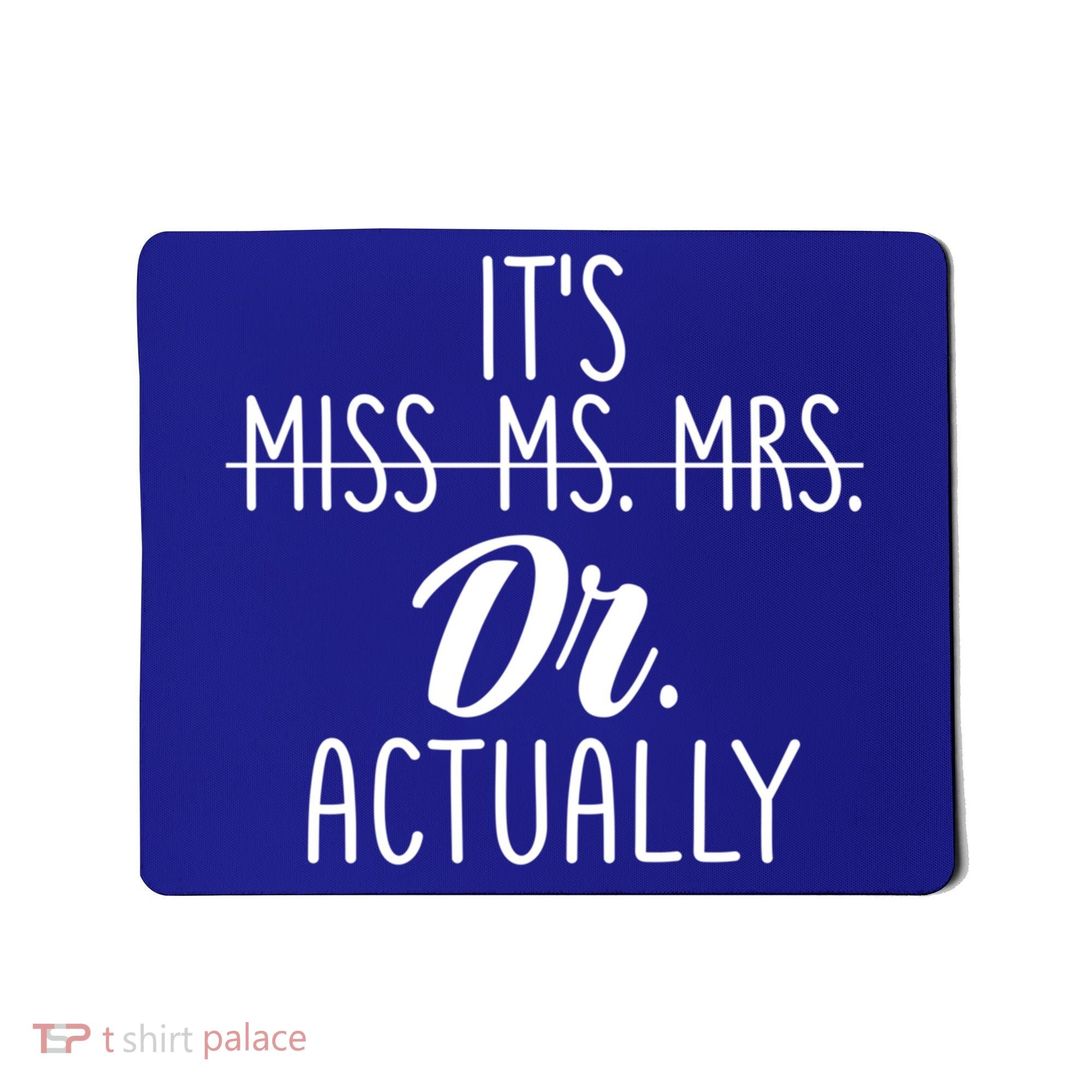 It's Not Miss Ms Mrs It's Dr Actually Doctor Appreciation Gift Mousepad