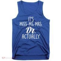 It's Not Miss Ms Mrs It's Dr Actually Doctor Appreciation Gift Tank Top thumb 0