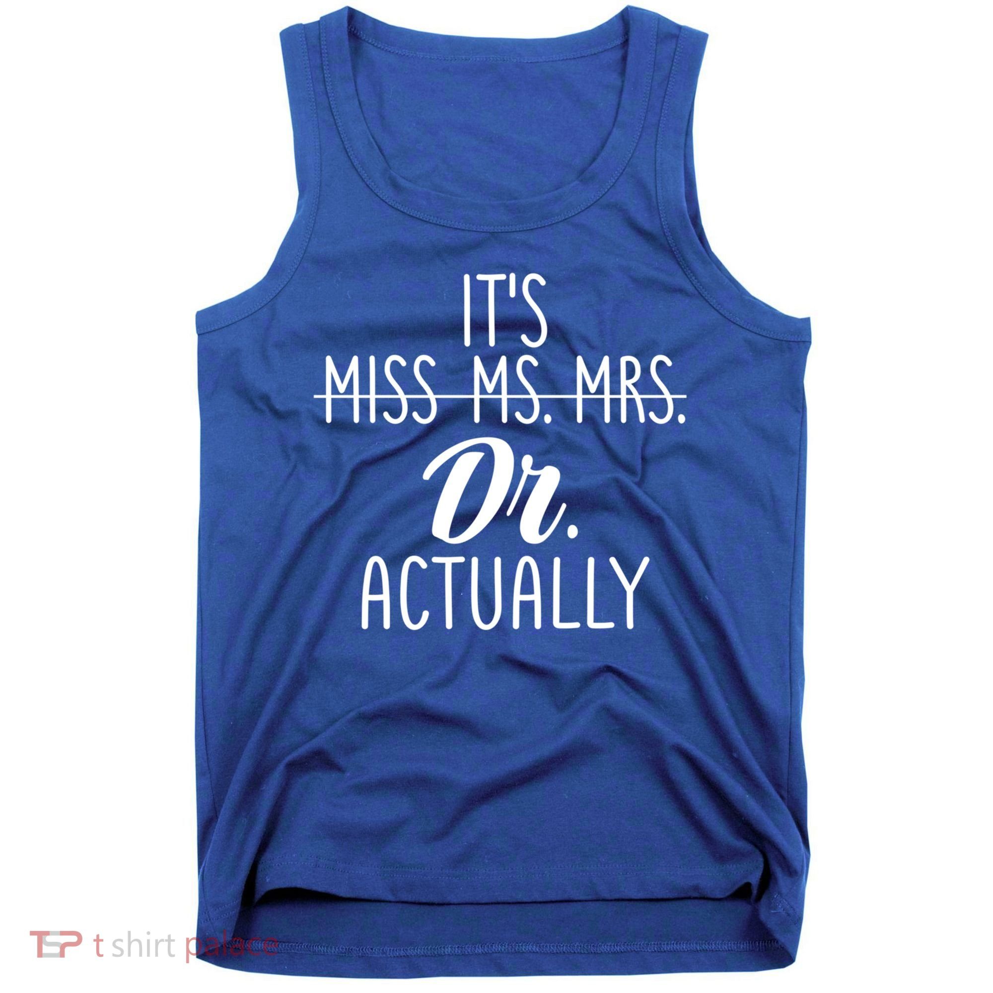 It's Not Miss Ms Mrs It's Dr Actually Doctor Appreciation Gift Tank Top