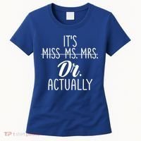 It's Not Miss Ms Mrs It's Dr Actually Doctor Appreciation Gift Women's T-Shirt thumb 0