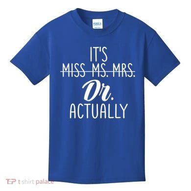 It's Not Miss Ms Mrs It's Dr Actually Doctor Appreciation Gift Kids T-Shirt