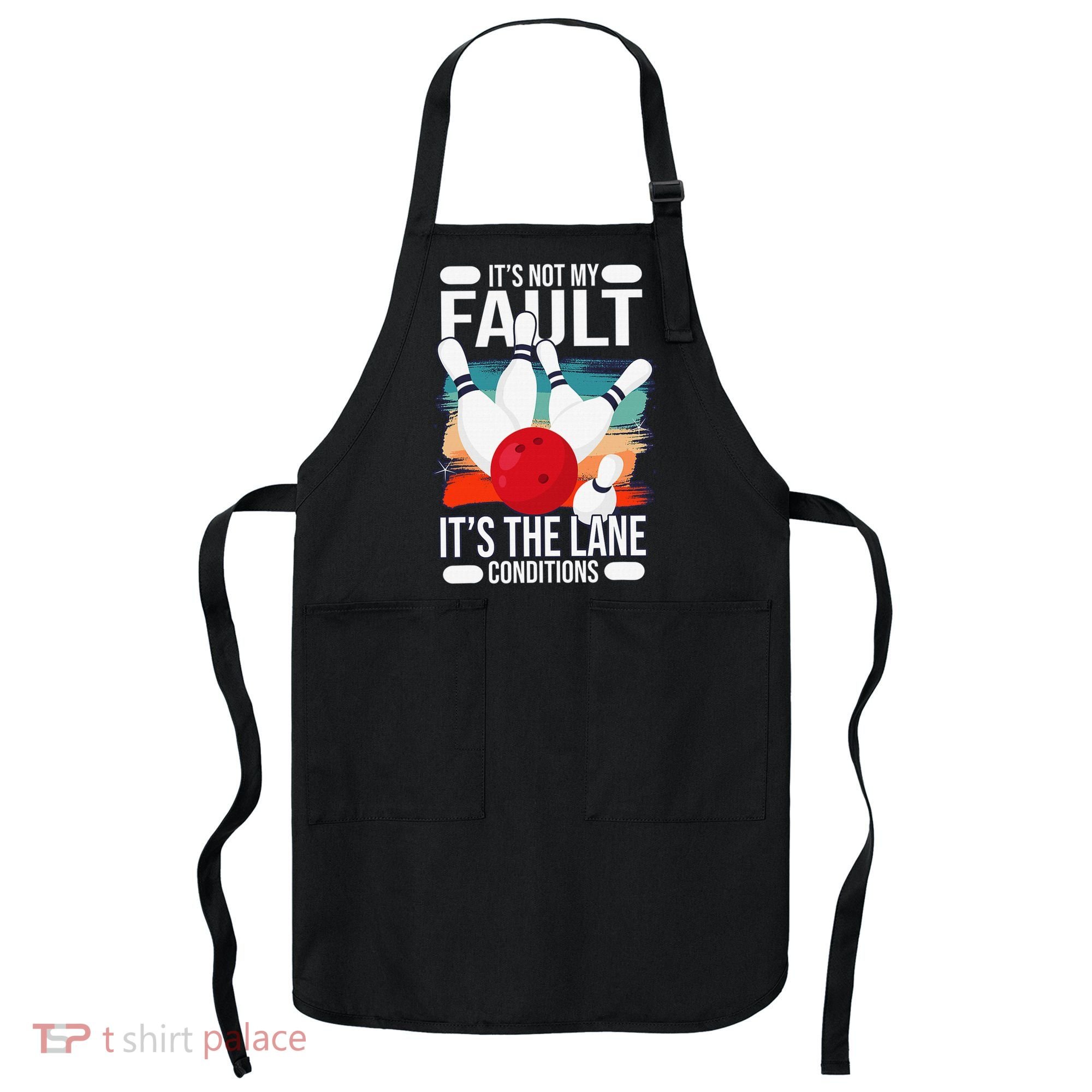 It's not my Fault it's the lane conditions Apron