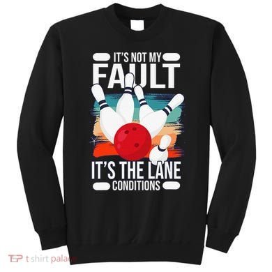 It's not my Fault it's the lane conditions Sweatshirt