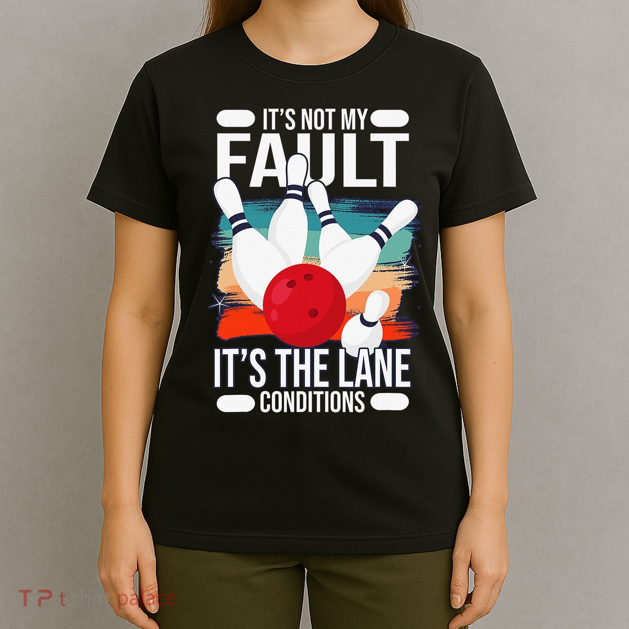 It's not my Fault it's the lane conditions T-Shirt
