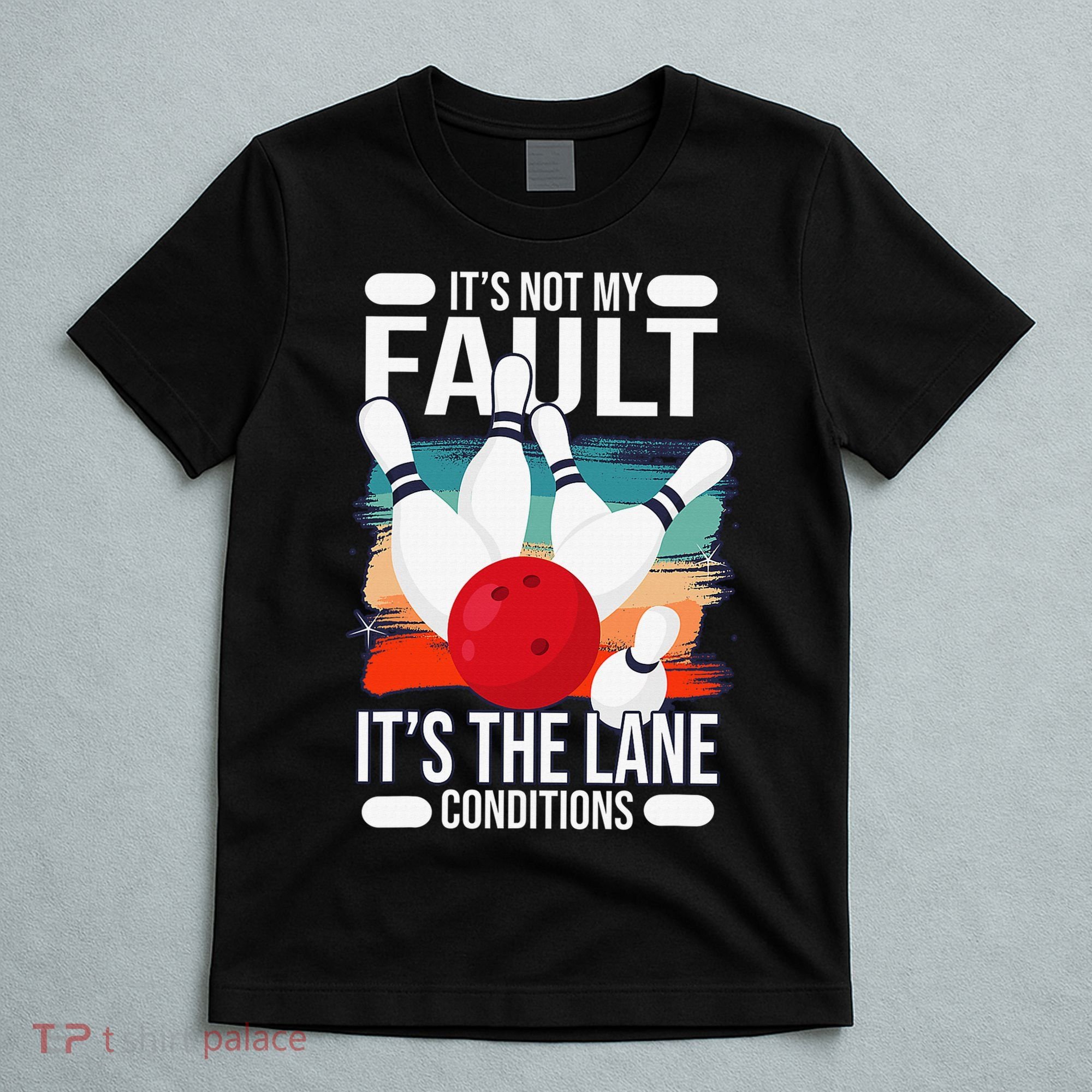 It's not my Fault it's the lane conditions T-Shirt
