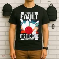 It's not my Fault it's the lane conditions T-Shirt thumb 6