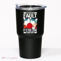 It's not my Fault it's the lane conditions Tumbler thumb 0