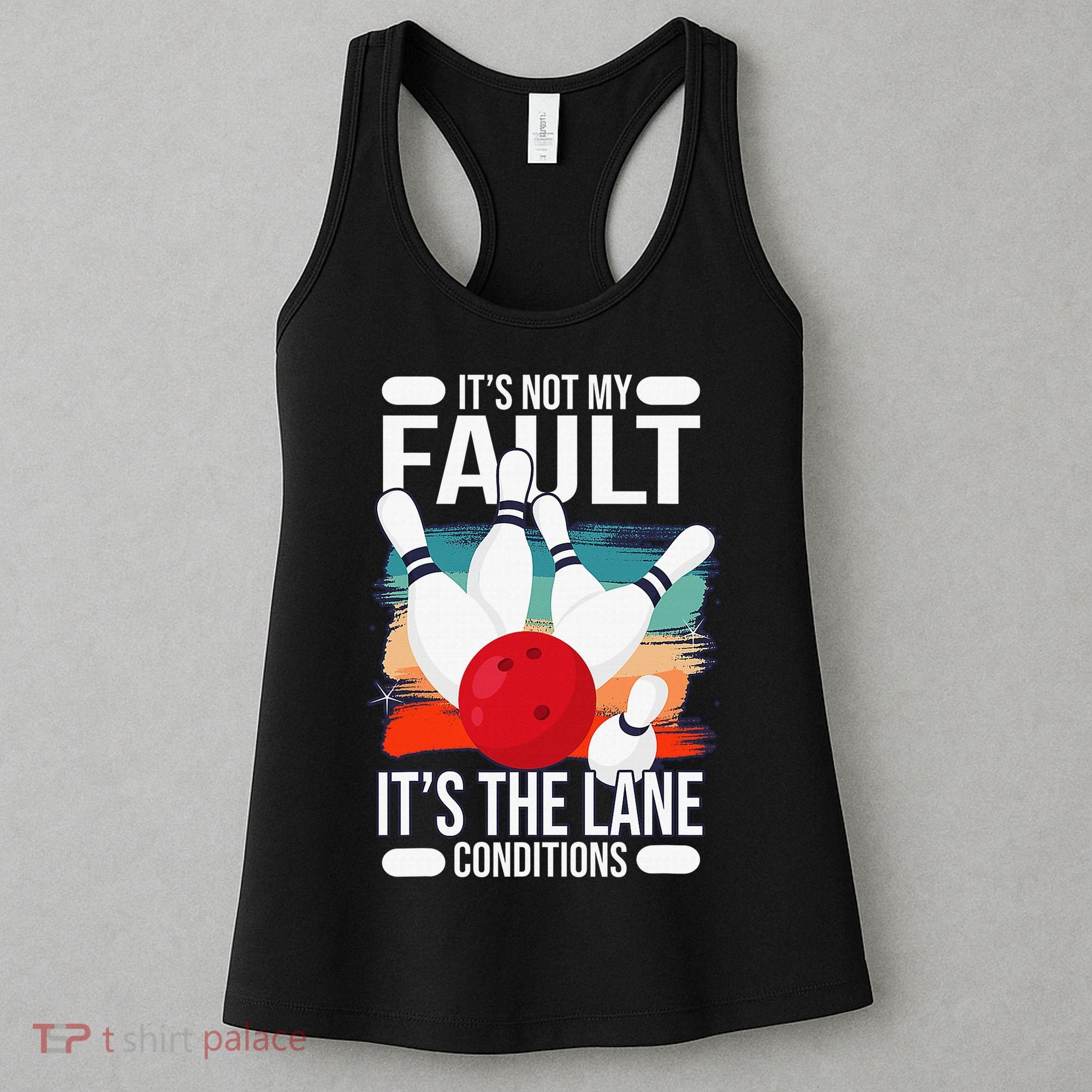 It's not my Fault it's the lane conditions Women's Tank Top