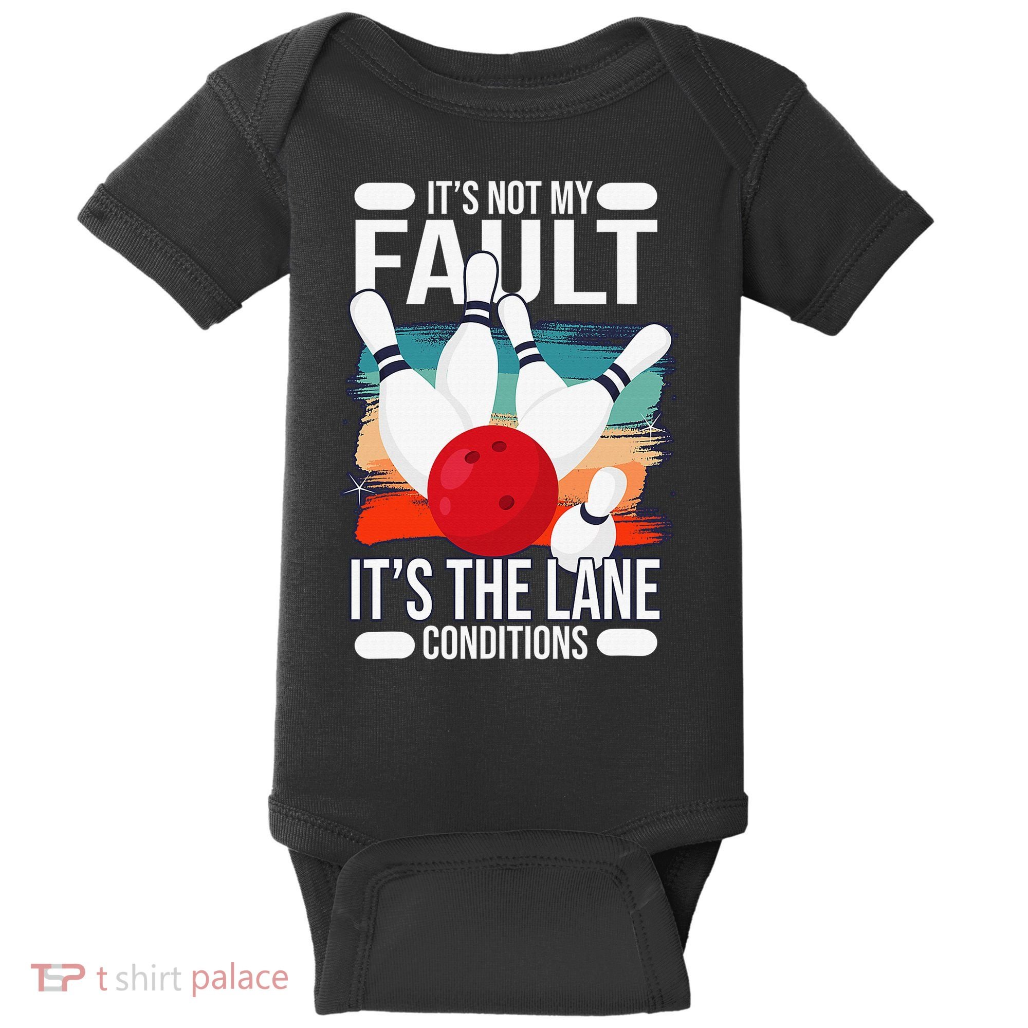 It's not my Fault it's the lane conditions Baby Bodysuit