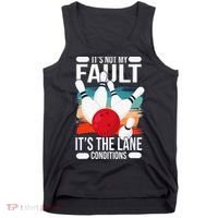It's not my Fault it's the lane conditions Tank Top thumb 0